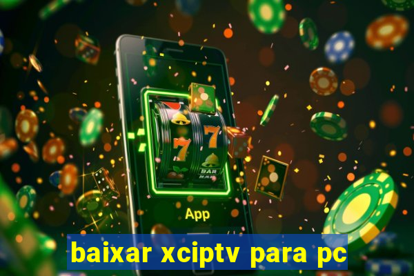 baixar xciptv para pc